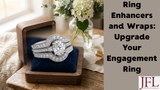 Ring Enhancers and Wraps: Upgrade Your Engagement Ring
