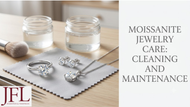 Moissanite Jewelry Care: Cleaning and Maintenance