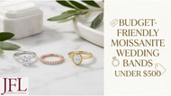 Budget-Friendly Moissanite Wedding Bands Under $500