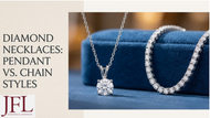Diamond Necklaces: Pendant vs. Chain Styles