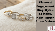 Diamond Engagement Ring Styles: Solitaire Halo Three-Stone