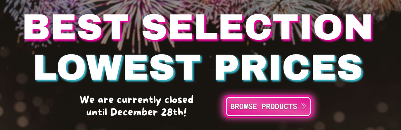 Best Selection - Lowest Prices - We are currently closed until December 28th! -Browse Products >>