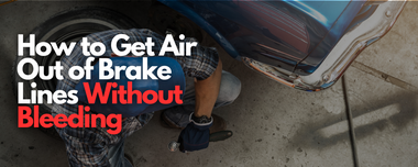 How to Get Air Out of Brake Lines Without Bleeding