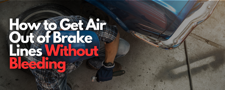 How to Get Air Out of Brake Lines Without Bleeding