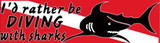 Scuba Diving Bumper Decal Sticker "I'd Rather be diving with Sharks"