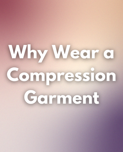 Why Wear a Compression Garment