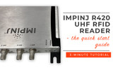 Impinj R420 UHF RFID Reader Quick Start Guide - Start Reading RFID Tags with the R420 in 3 Minutes