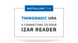 Installing the ThingMagic URA and Connecting to Your Izar Reader