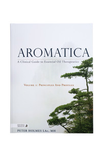 Aromatica Vol. 1 – A Clinical Guide to Essential Oil Therapeutics Aromatica Vol. 1 – A Clinical Guide to Essential Oil Therapeutics
