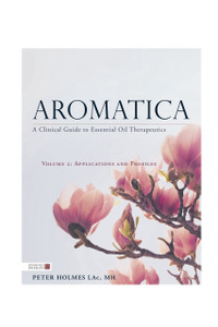 Aromatica Vol. 2 – A Clinical Guide to Essential Oil Therapeutics Aromatica Vol. 2 – A Clinical Guide to Essential Oil Therapeutics