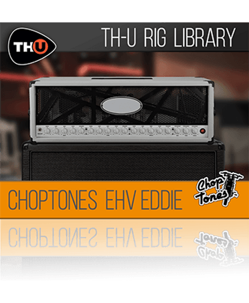 Choptones EHV Eddie - Rig Library for TH-U