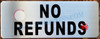 NO REFUNDS SIGN- BRUSHED ALUMINUM