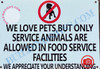 WE LOVE PETS BUT ONLY SERVICE ANIMALS ARE ALLOWED IN FOOD SERVICE FACILITIES SIGN- WHITE