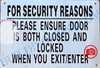For Security Reasons Please Ensure Door is Both Closed and Locked When You EXIT SIGNAGE For Security Reasons Please Ensure Door is Both Closed and Locked When You EXIT SIGNAGE