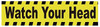 Watch Your Head Sticker Decal Singage