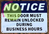 THIS DOOR MUST REMAIN UNLOCKED DURING BUSINESS BUILDING SIGN THIS DOOR MUST REMAIN UNLOCKED DURING BUSINESS BUILDING SIGN
