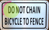DO NOT Chain Bicycle to Fence DOB SIGN