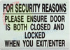 FOR SECURITY REASONS PLEASE ENSURE DOOR IS BOTH CLOSED AND LOCKED WHEN YOU EXIT BUILDING SIGN FOR SECURITY REASONS PLEASE ENSURE DOOR IS BOTH CLOSED AND LOCKED WHEN YOU EXIT BUILDING SIGN