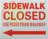 SIDEWALK CLOSED USE PEDESTRIAN WALKWAY ARROW LEFT SIGN, SIDEWALK CLOSED USE PEDESTRIAN WALKWAY ARROW LEFT SIGN,