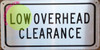 LOW OVERHEAD CLEARANCE SIGNAGE LOW OVERHEAD CLEARANCE SIGNAGE