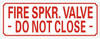 FIRE SPRINKLER VALVE -DO NOT CLOSE -Reflective !!!  Sign FIRE SPRINKLER VALVE -DO NOT CLOSE -Reflective !!!  Sign