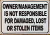 "owner-management-is-not-responsible-for-damaged-lost-or-stolen-items-7x10-white-aluminum-sign.jpg