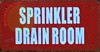 SPRINKLER DRAIN ROOM Hotel Sign
