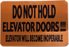 DO NOT HOLD ELEVATOR DOORS ELEVATOR WILL BECOME INOPERABLE DO NOT HOLD ELEVATOR DOORS ELEVATOR WILL BECOME INOPERABLE