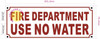 FIRE DEPARTMENT USE NO WATER Fire Deparment Sign FIRE DEPARTMENT USE NO WATER Fire Deparment Sign