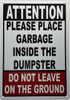 ATTENTION PLEASE PLACE GARBAGE INSIDE OF DUMPSTER DO NOT LEAVE ON THE GROUND