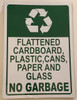 FLATTENED CARDBOARD, PLASTIC, CANS, PAPER AND GLASS NO GARBAGE Signage