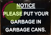 NOTICE PLEASE PUT GARBAGE IN GARBAGE CANS NOTICE PLEASE PUT GARBAGE IN GARBAGE CANS