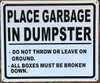 PLACE GARBAGE IN DUMPSTER Signage PLACE GARBAGE IN DUMPSTER Signage