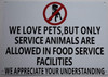 WE Love Pets, BUT ONLY Service Animals are Allowed in Food Service Facilities Sign WE Love Pets, BUT ONLY Service Animals are Allowed in Food Service Facilities Sign