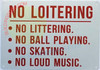 NO Loitering, NO LITTERING, NO Ball Playing, NO Skating, NO Loud Music NO Loitering, NO LITTERING, NO Ball Playing, NO Skating, NO Loud Music