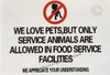 NO PETS IN RESTURANT SignWE LOVE PETS, BUT ONLY SERVICE ANIMALS ARE ALLOWED IN FOOD SERVICE FACILITIES STICKER SIGN NO PETS IN RESTURANT SignWE LOVE PETS, BUT ONLY SERVICE ANIMALS ARE ALLOWED IN FOOD SERVICE FACILITIES STICKER SIGN