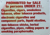 Prohibited for Sale to Persons Under 21 CIIGARETTES, Cigars SIGNAGE Prohibited for Sale to Persons Under 21 CIIGARETTES, Cigars SIGNAGE