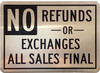 NO REFUNDS OR EXCHANGES ALL SALES ARE FINAL SIGN NO REFUNDS OR EXCHANGES ALL SALES ARE FINAL SIGN