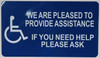 we are Pleased to Provide Assistance if You Need Help Please Ask Sign-Tactile Signs s