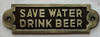 cast aluminum SAVE WATER DRINK BEER SAFETY SIGN
