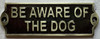 Cast Aluminum Be Aware of the Dog COMPLIANCE SIGN Cast Aluminum Be Aware of the Dog COMPLIANCE SIGN