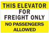 This Elevator for Freight Only No Passengers Allowed Sign This Elevator for Freight Only No Passengers Allowed Sign