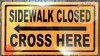 Sidewalk Closed, Cross HERE SignLeft Arrow