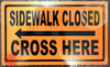 Sidewalk Closed, Cross HERE SignLeft Arrow