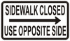 Sidewalk Closed sign  USE OPPOSITE SIDE SIGN RIGHT ARROW