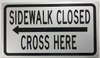 SIDEWALK CLOSED, CROSS HEREleft arrow SIDEWALK CLOSED, CROSS HEREleft arrow