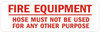 Fire Equipment -Hose Must Not Be Used for Any Other Purpose  -  Sign