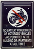NO BATTERY POWER BIKES OR MOTORIZED VEHICLES ALLOWED IN THE BUILDING OR APARTMENTS AT ALL TIMES SIGNAGE NO BATTERY POWER BIKES OR MOTORIZED VEHICLES ALLOWED IN THE BUILDING OR APARTMENTS AT ALL TIMES SIGNAGE