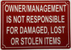 Owner management is not responsible for damaged, lost or stolen items SIGNAGE Owner management is not responsible for damaged, lost or stolen items SIGNAGE