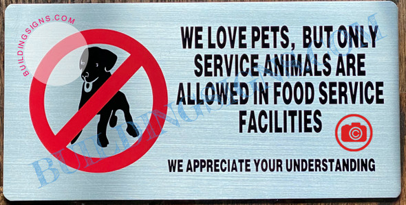 WE LOVE PETS BUT ONLY SERVICE ANIMALS ARE ALLOWED IN FOOD SERVICE FACILITIES WE APPRECIATE YOUR UNDERSTANDING SIGN- BRUSHED ALUMINUM